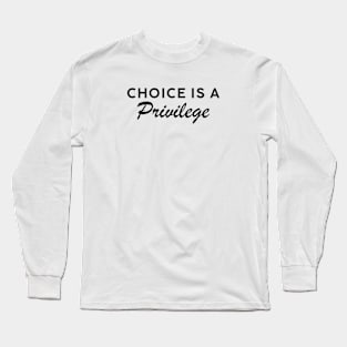 Choice is a Privilege Dark Text Long Sleeve T-Shirt